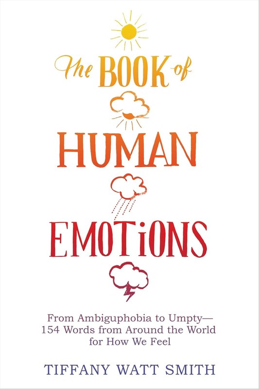 The Book of Human Emotions: 154 Words from Around the World for How We Feel