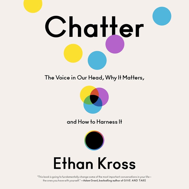 Chatter: The Voice in Our Head, Why It Matters, and How to Harness It